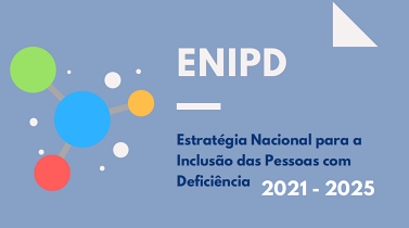 Estratégia Nacional para a Inclusão das Pessoas com Deficiência (ENIPD) 2021-2025